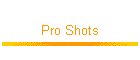 Pro Shots